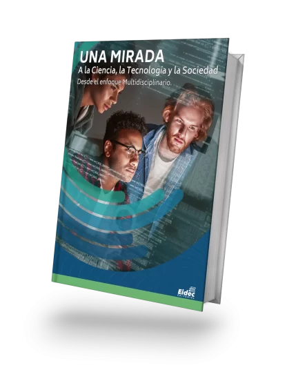 UNA MIRADA A LA CIENCIA, LA TECNOLOGÍA Y LA SOCIEDAD DESDE EL ENFOQUE MULTIDISCIPLINARIO