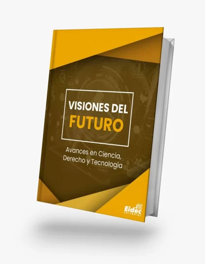 VISIONES DEL FUTURO: AVANCES EN CIENCIA, DERECHO Y TECNOLOGÍA