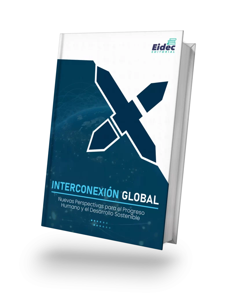 INTERCONEXIÓN GLOBAL: NUEVAS PERSPECTIVAS PARA EL PROGRESO HUMANO Y EL DESARROLLO SOSTENIBLE
COLECCIÓN CIENTÍFICA EDUCACIÓN, EMPRESA Y SOCIEDAD
Primera Edición 2025 Vol. 31
Editorial EIDEC
Sello Editorial EIDEC (978-958-53018)
NIT 900583173-1
Formato: Digital PDF (Portable Document Format)
ISBN: 978-628-96986-3-3
DOI:
Publicación: Colombia
Fecha Publicación: 15/10/2025
Coordinación Editorial
Escuela Internacional de Negocios y Desarrollo Empresarial de Colombia – EIDEC
Centro de Investigación Científica, Empresarial y Tecnológica de Colombia – CEINCET
Red de Investigación en Educación, Empresa y Sociedad – REDIEES
Revisión y pares evaluadores
Centro de Investigación Científica, Empresarial y Tecnológica de Colombia – CEINCET
Red de Investigación en Educación, Empresa y Sociedad – REDIEES