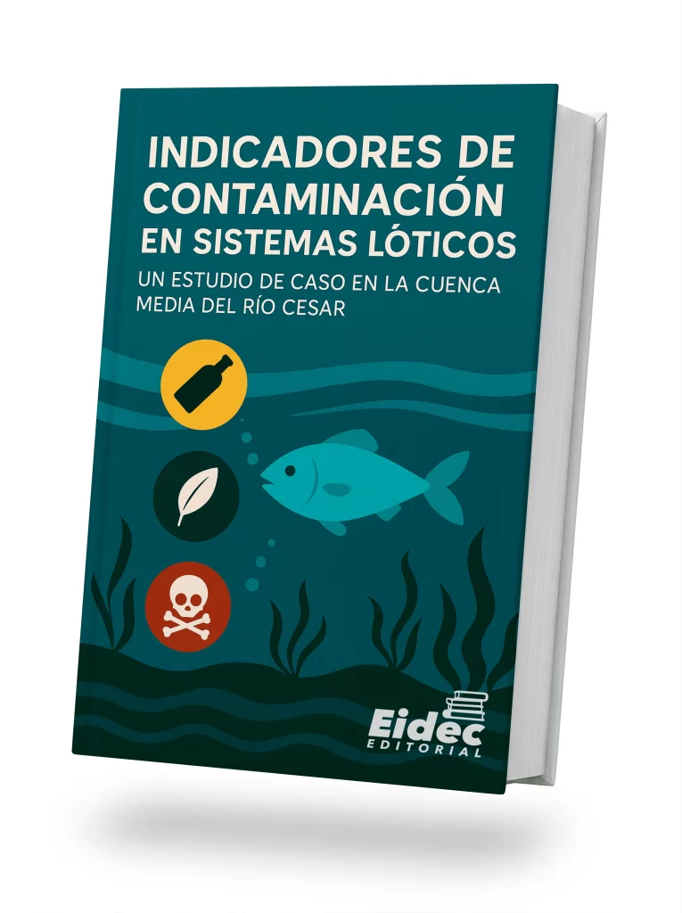 INDICADORES DE CONTAMINACIÓN EN SISTEMAS LOTICOS: UN ESTUDIO DE CASO EN LA CUENCA MEDIA DEL RÍO CESAR
Primera Edición 2025 Vol. 1
Editorial EIDEC
Sello Editorial EIDEC (978-958-53018)
NIT 900583173-1
Formato: Digital PDF (Portable Document Format)
ISBN: 978-628-96986-4-0
DOI: http://doi.org/10.34893/w7735-5513-2682-f
Publicación: Colombia
Fecha Publicación:
Coordinación Editorial
Escuela Internacional de Negocios y Desarrollo Empresarial de Colombia – EIDEC
Centro de Investigación Científica, Empresarial y Tecnológica de Colombia – CEINCET
Red de Investigación en Educación, Empresa y Sociedad – REDIEES
Revisión y pares evaluadores
Centro de Investigación Científica, Empresarial y Tecnológica de Colombia – CEINCET
Red de Investigación en Educación, Empresa y Sociedad – REDIEES